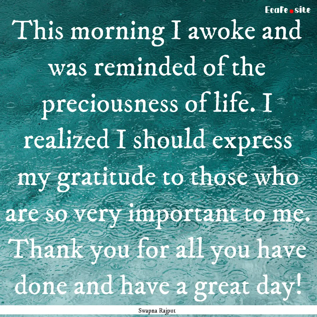 This morning I awoke and was reminded of.... : Quote by Swapna Rajput