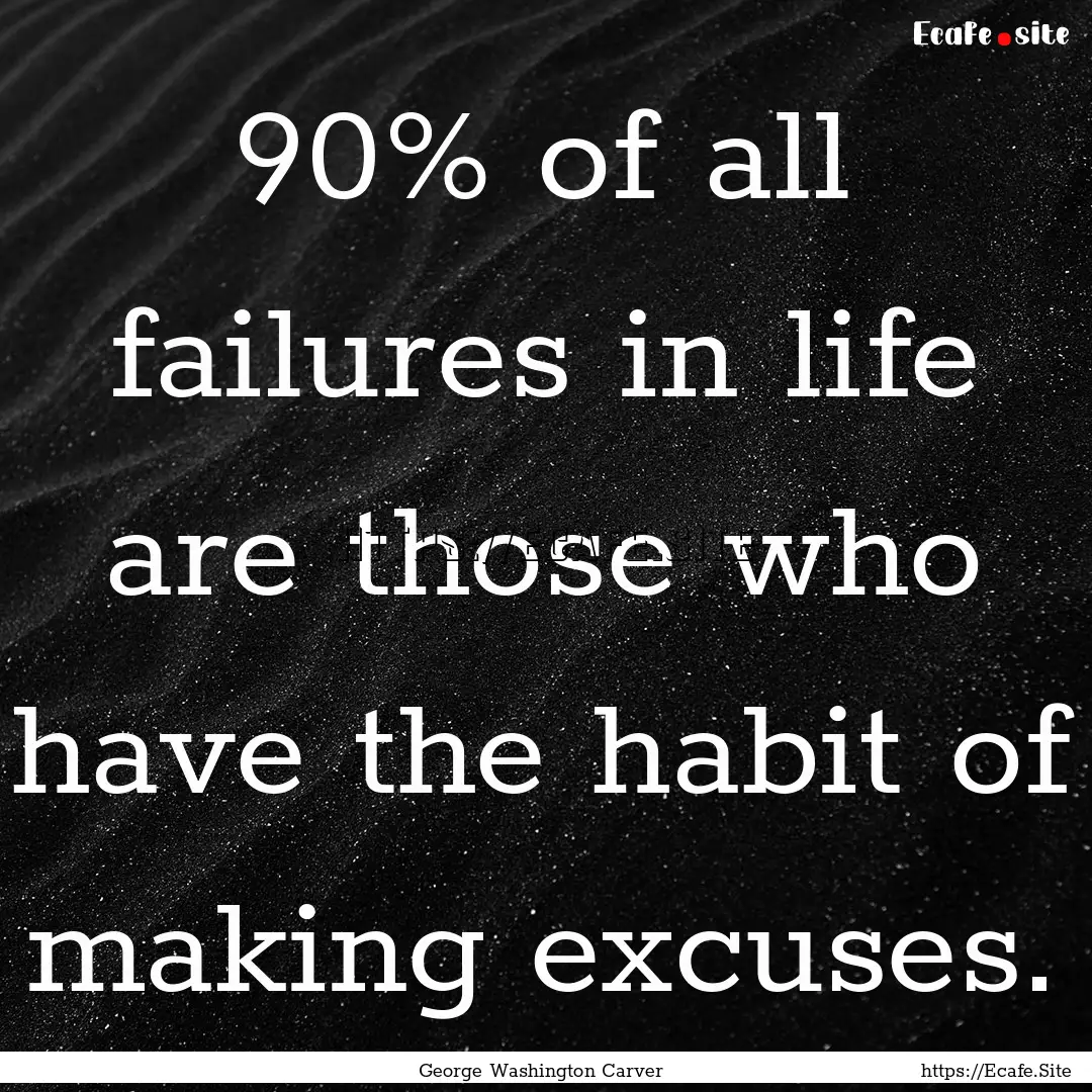 90% of all failures in life are those who.... : Quote by George Washington Carver