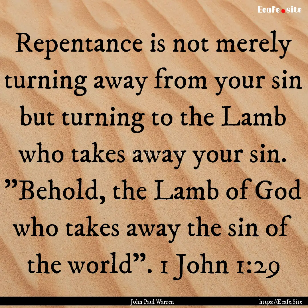 Repentance is not merely turning away from.... : Quote by John Paul Warren