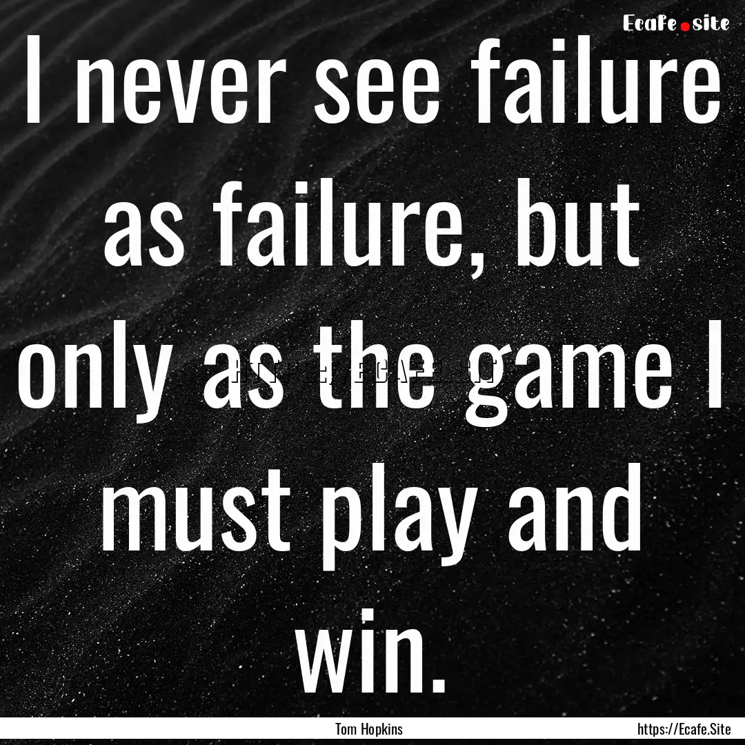 I never see failure as failure, but only.... : Quote by Tom Hopkins