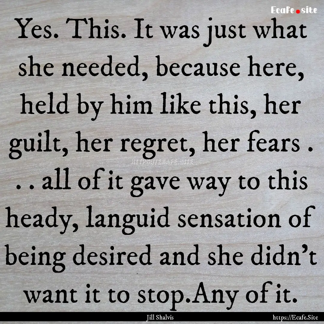 Yes. This. It was just what she needed, because.... : Quote by Jill Shalvis