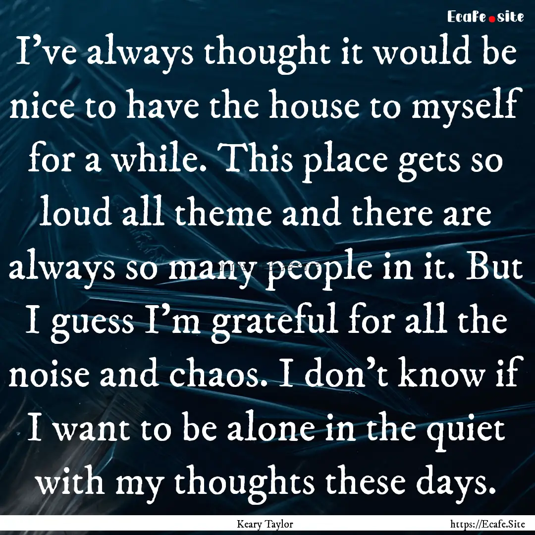 I've always thought it would be nice to have.... : Quote by Keary Taylor