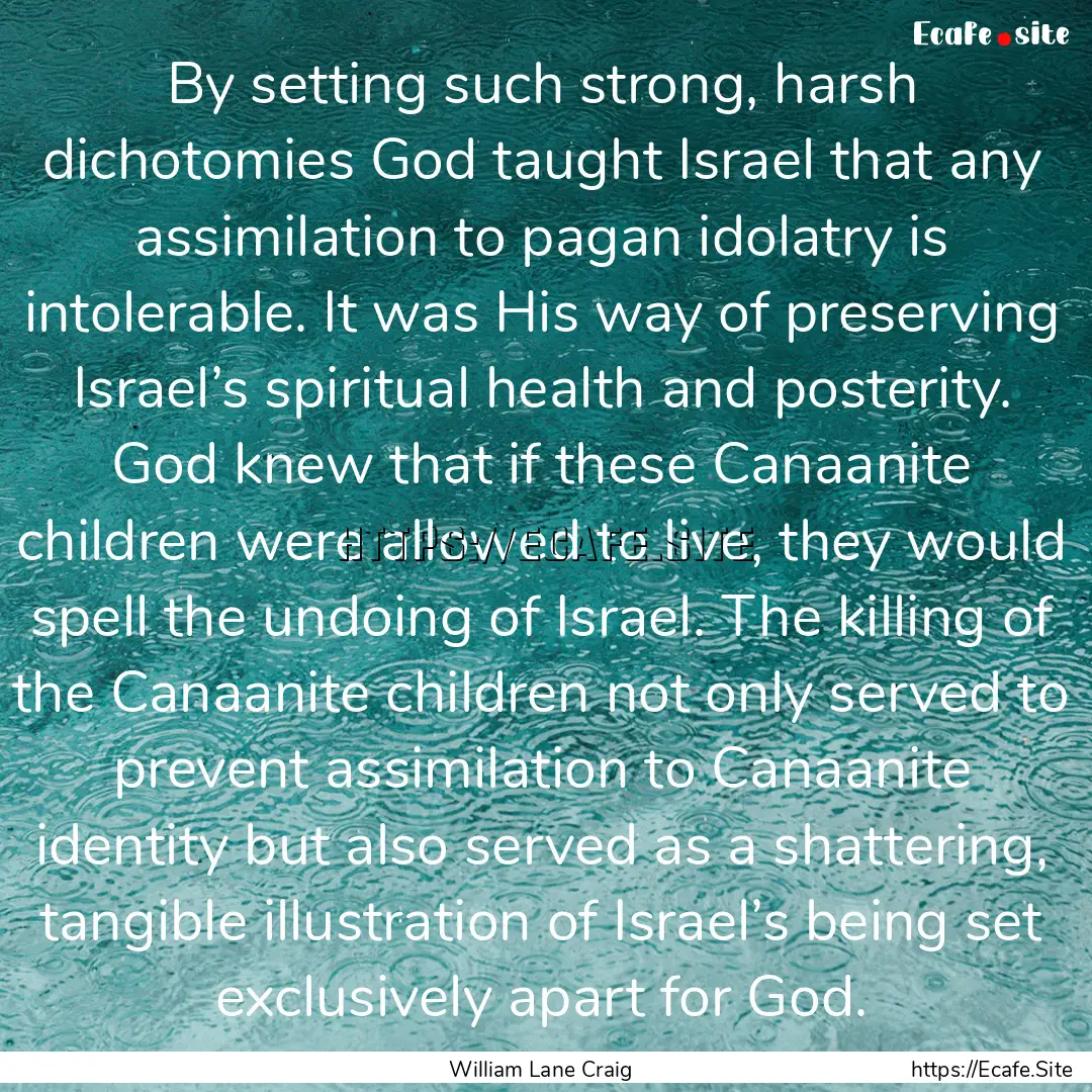 By setting such strong, harsh dichotomies.... : Quote by William Lane Craig