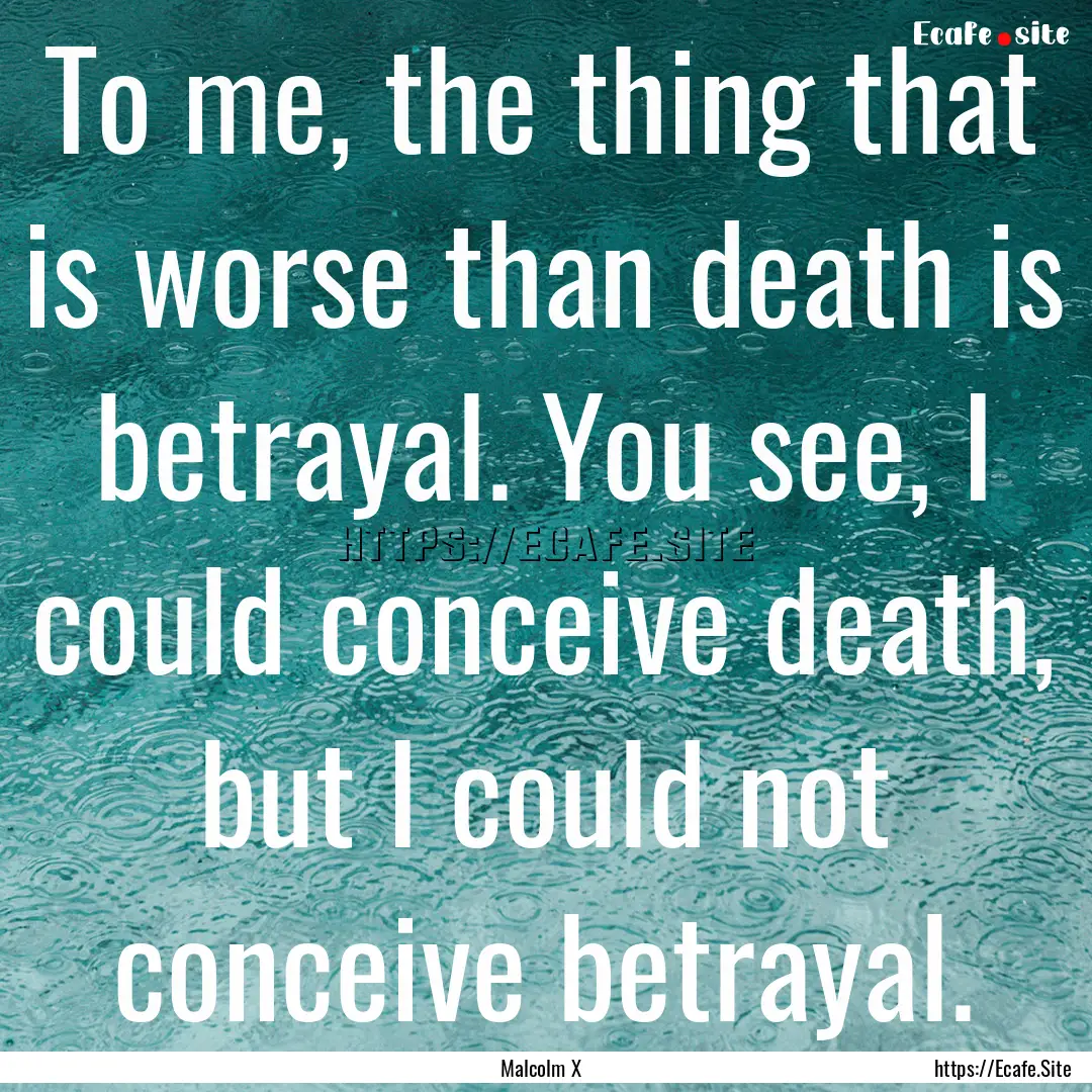 To me, the thing that is worse than death.... : Quote by Malcolm X