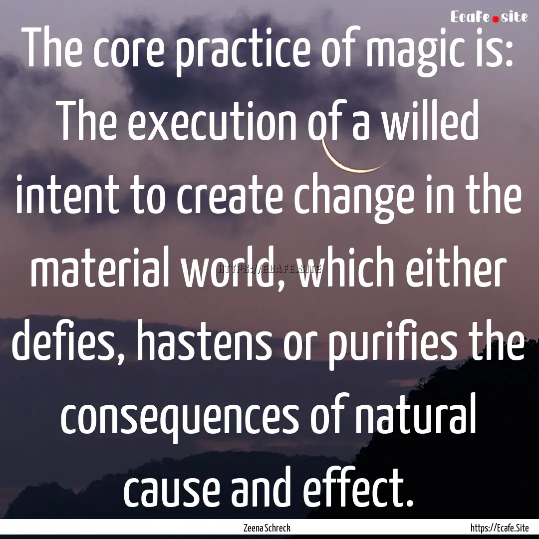 The core practice of magic is: The execution.... : Quote by Zeena Schreck