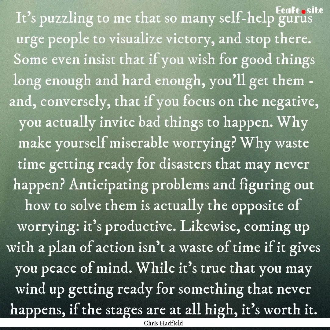 It's puzzling to me that so many self-help.... : Quote by Chris Hadfield