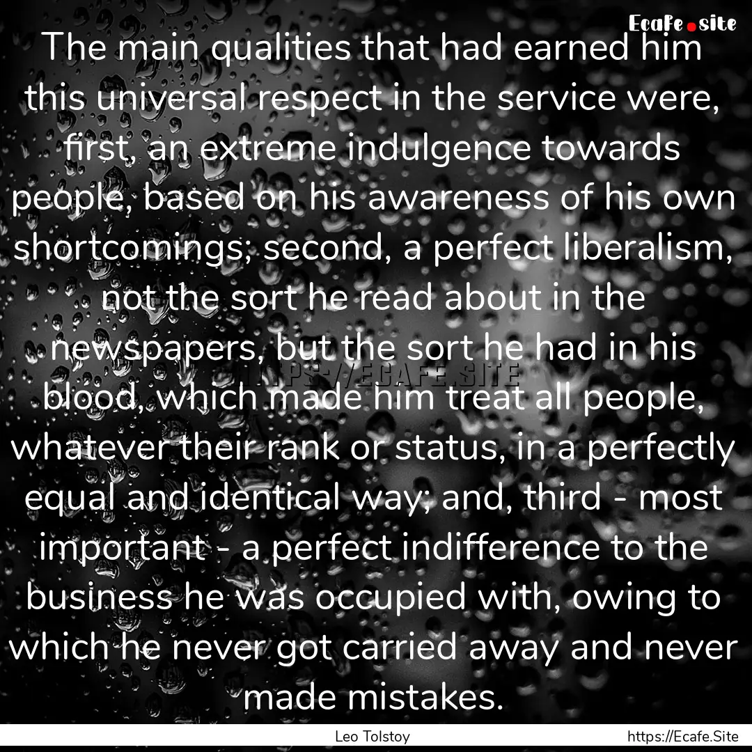 The main qualities that had earned him this.... : Quote by Leo Tolstoy