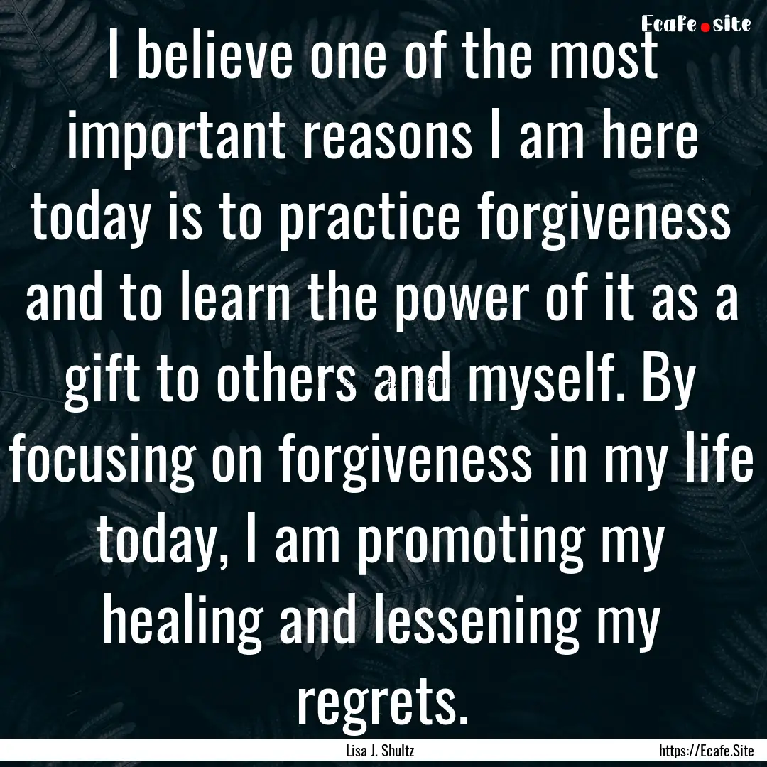 I believe one of the most important reasons.... : Quote by Lisa J. Shultz