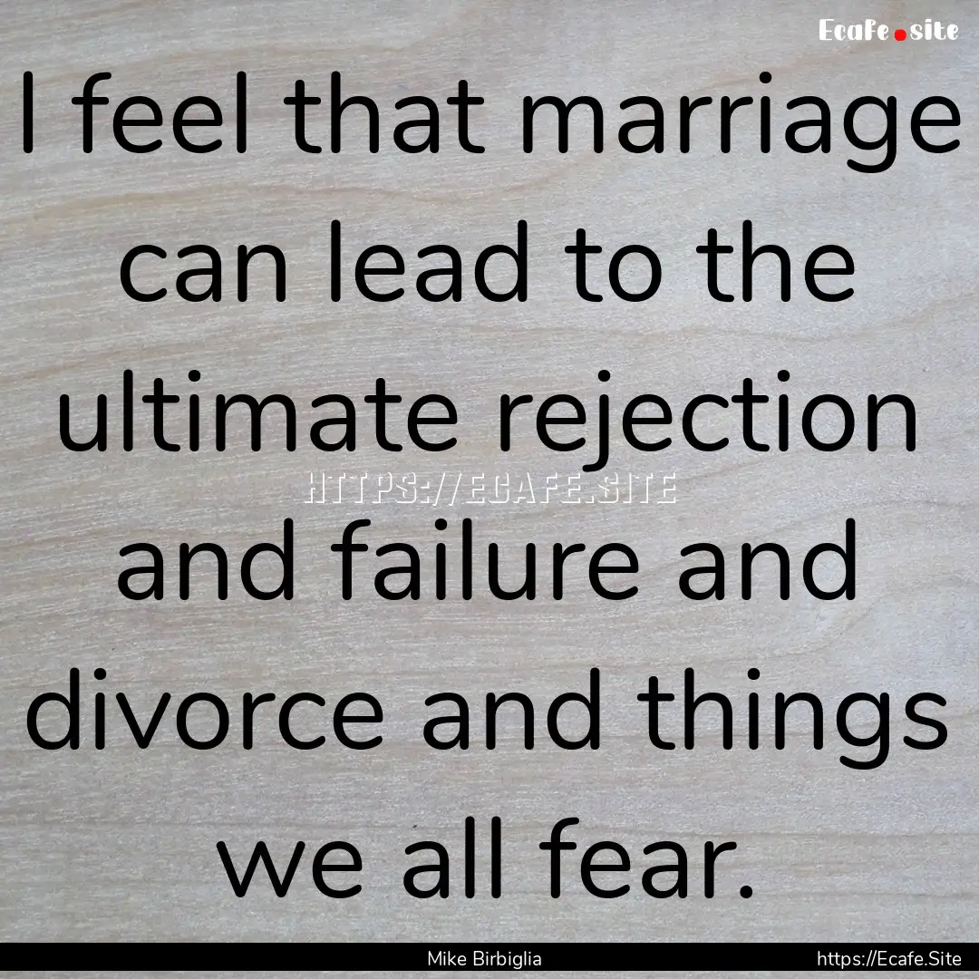 I feel that marriage can lead to the ultimate.... : Quote by Mike Birbiglia