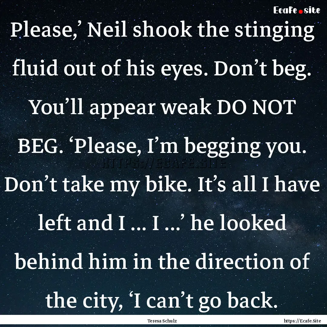 Please,’ Neil shook the stinging fluid.... : Quote by Teresa Schulz