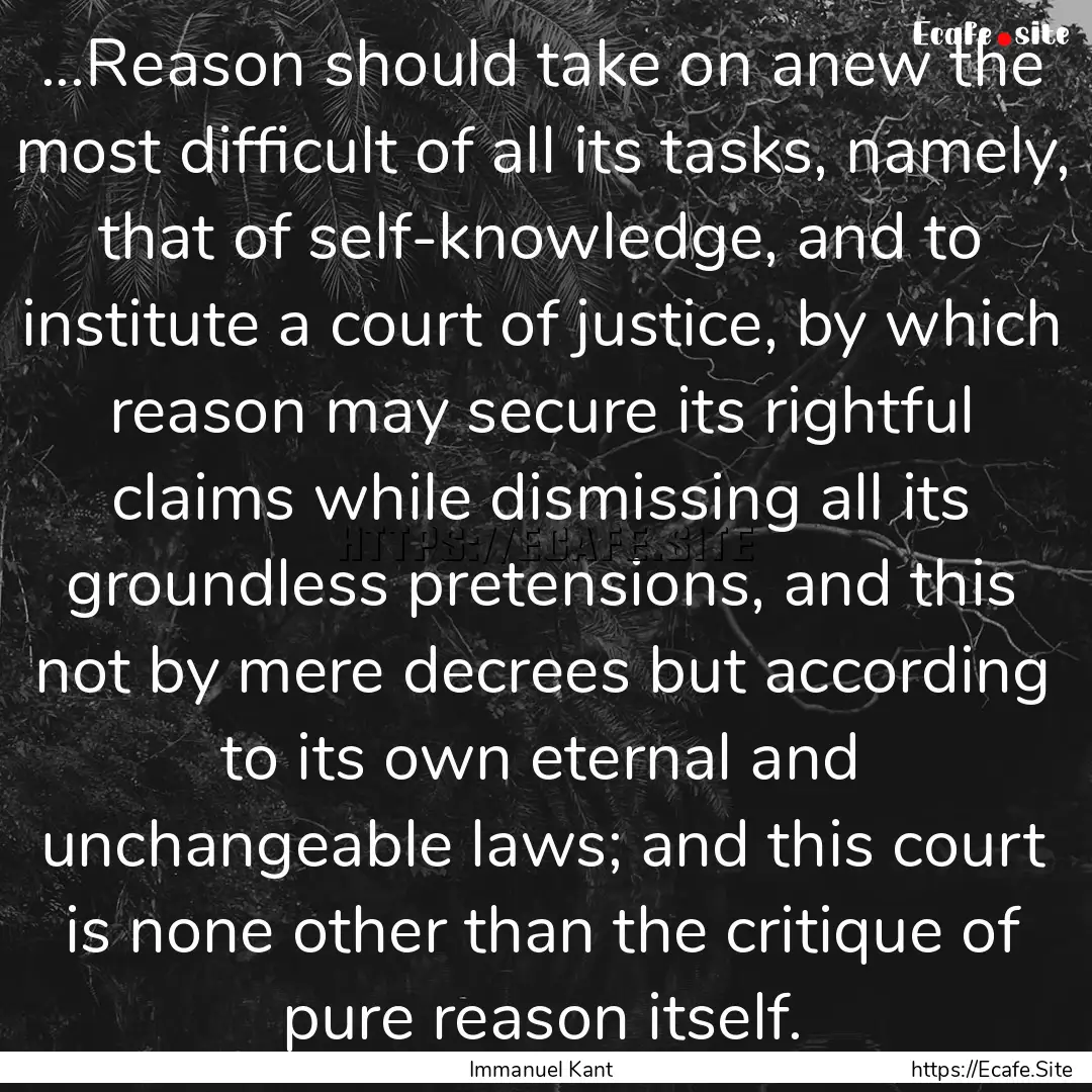 ...Reason should take on anew the most difficult.... : Quote by Immanuel Kant