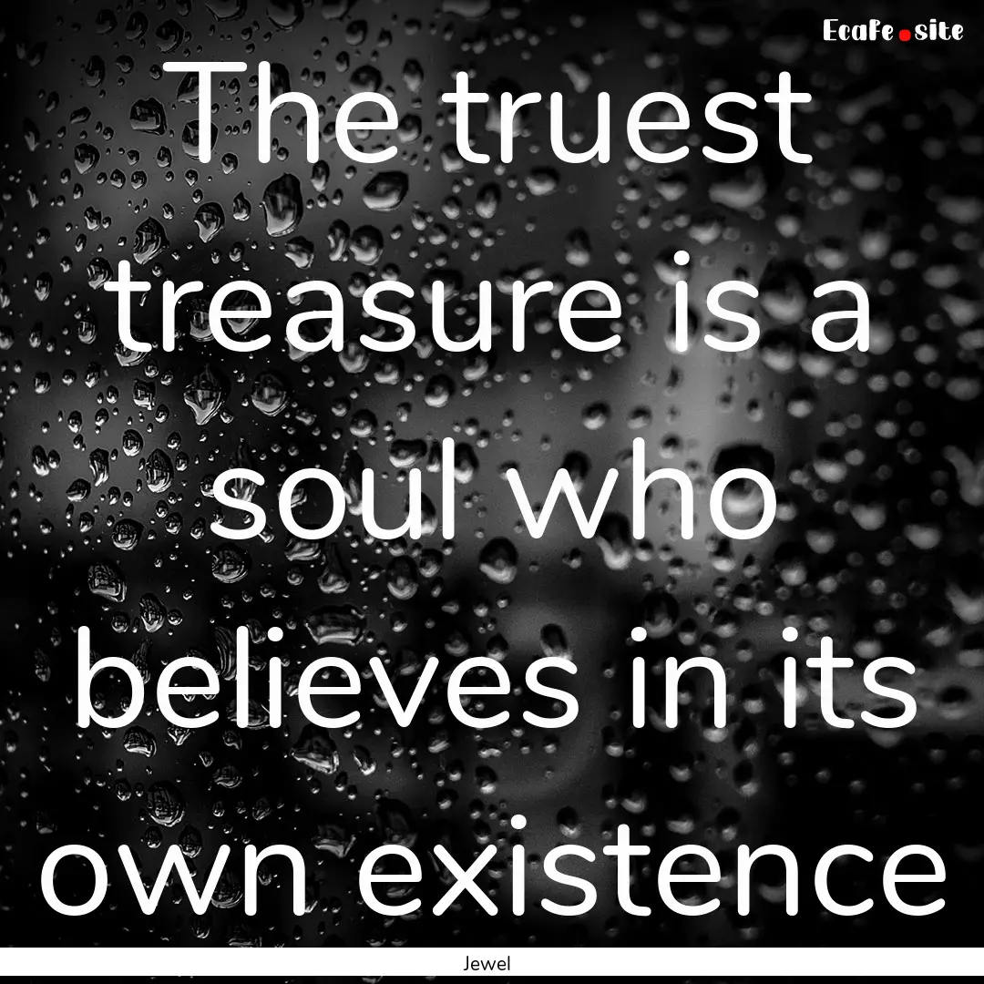 The truest treasure is a soul who believes.... : Quote by Jewel