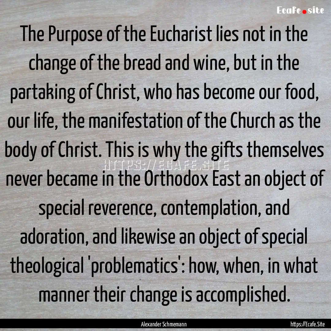 The Purpose of the Eucharist lies not in.... : Quote by Alexander Schmemann