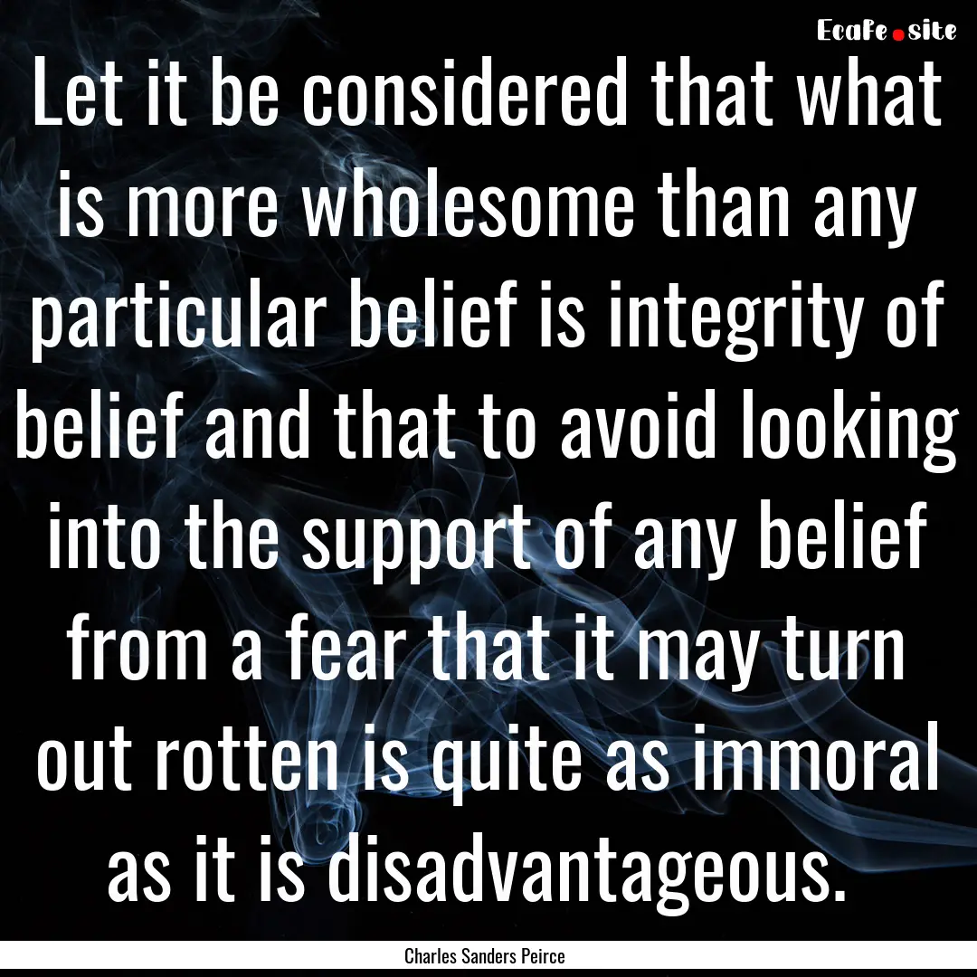 Let it be considered that what is more wholesome.... : Quote by Charles Sanders Peirce