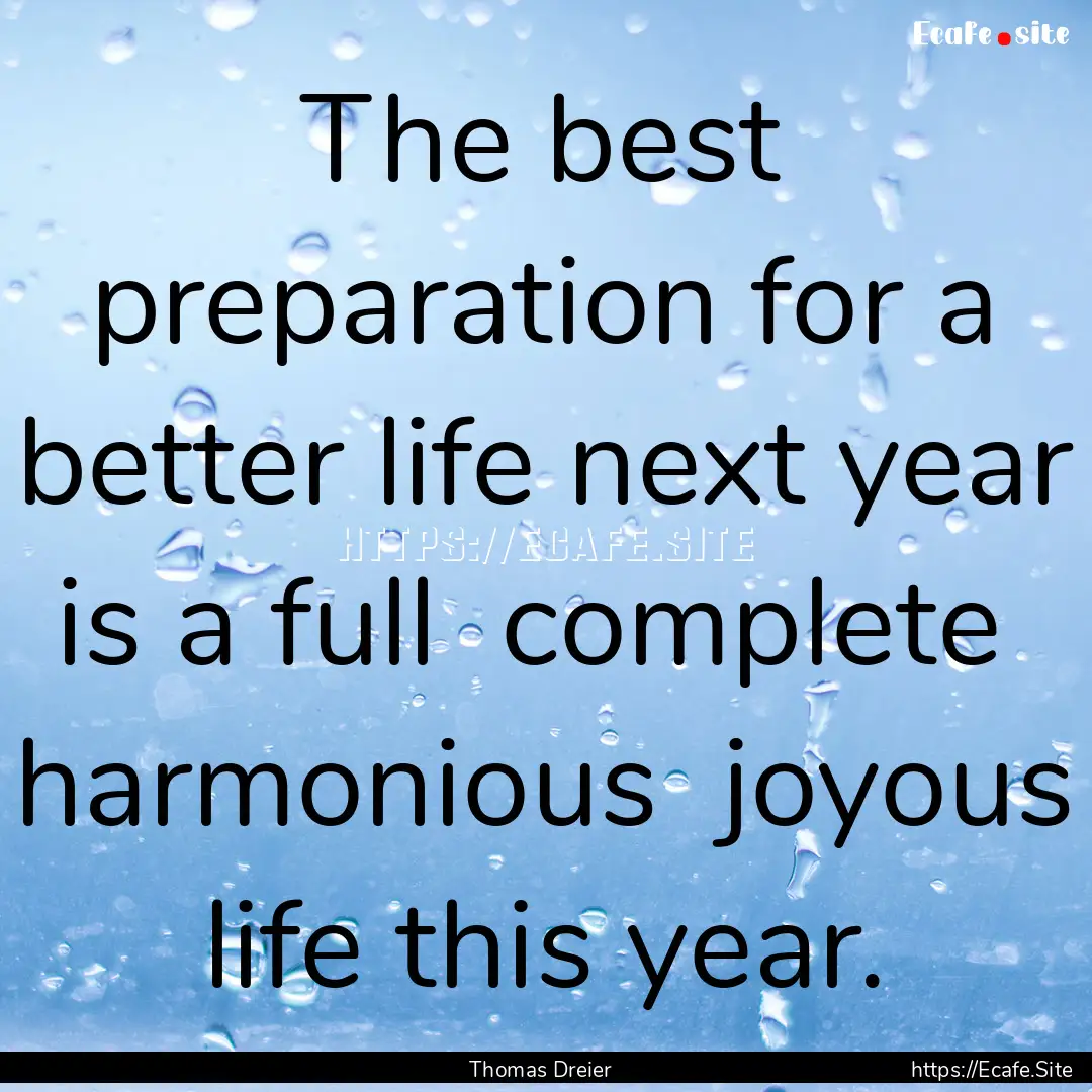 The best preparation for a better life next.... : Quote by Thomas Dreier