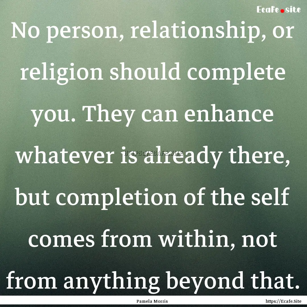 No person, relationship, or religion should.... : Quote by Pamela Morris