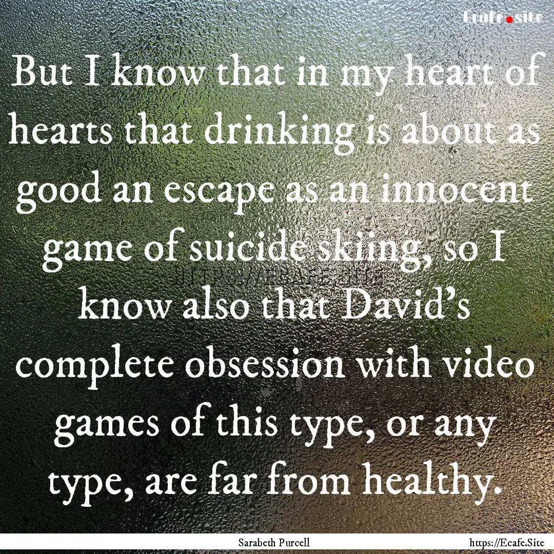 But I know that in my heart of hearts that.... : Quote by Sarabeth Purcell