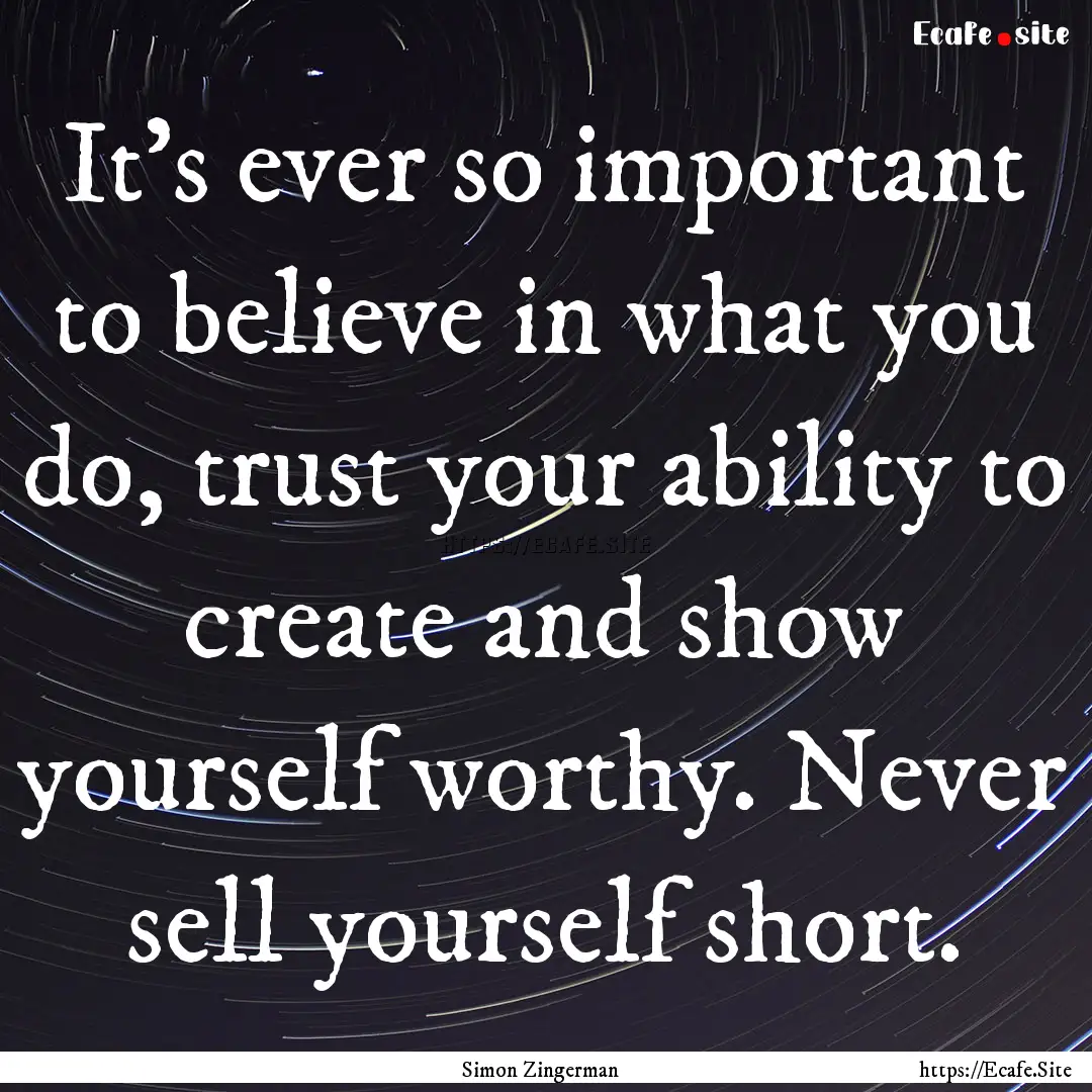 It's ever so important to believe in what.... : Quote by Simon Zingerman