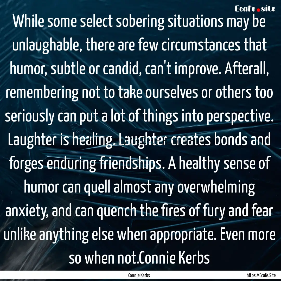 While some select sobering situations may.... : Quote by Connie Kerbs