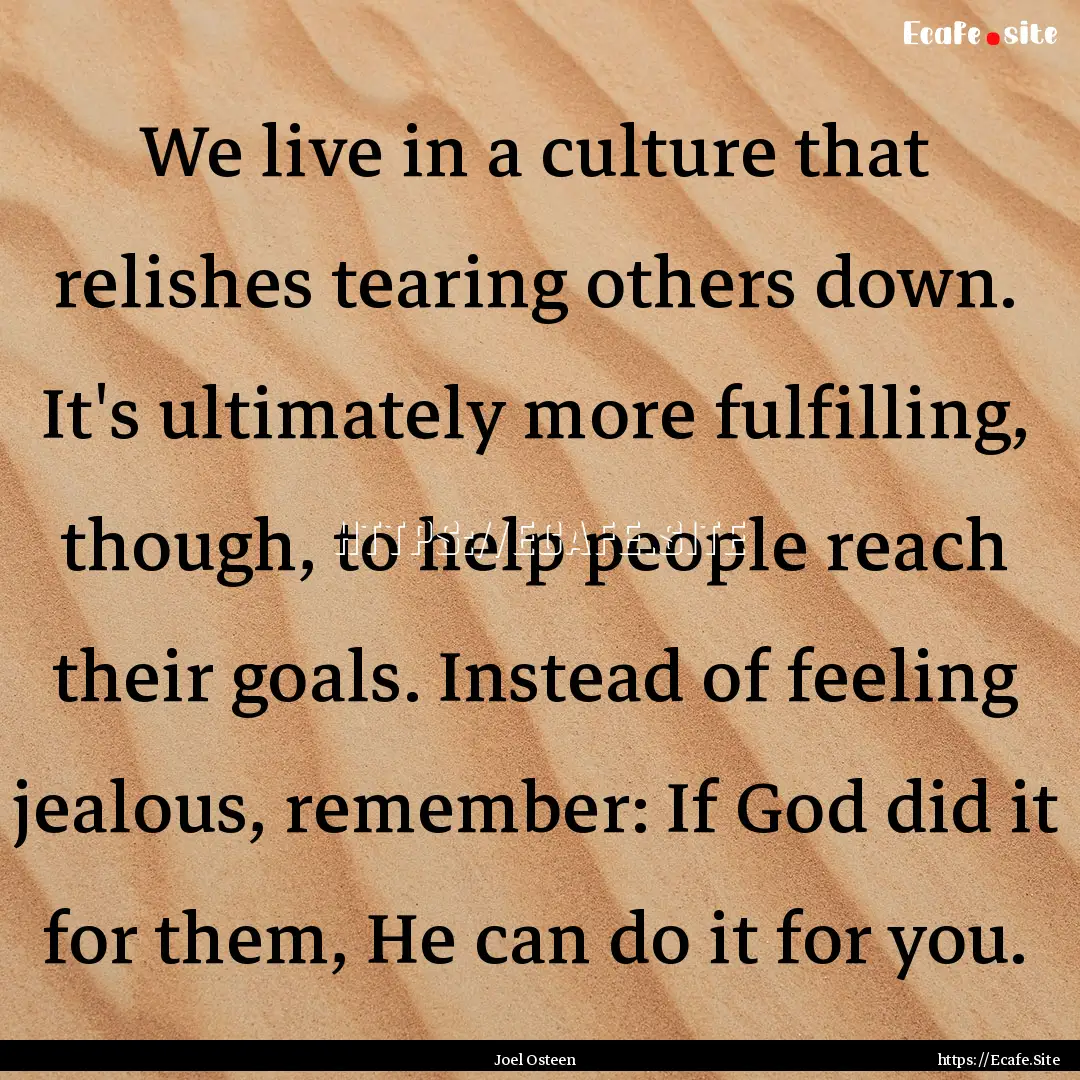 We live in a culture that relishes tearing.... : Quote by Joel Osteen