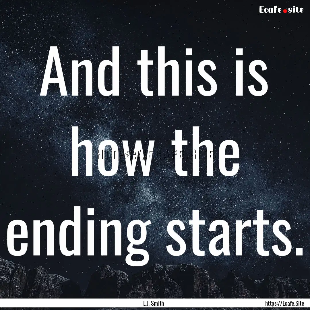 And this is how the ending starts. : Quote by L.J. Smith