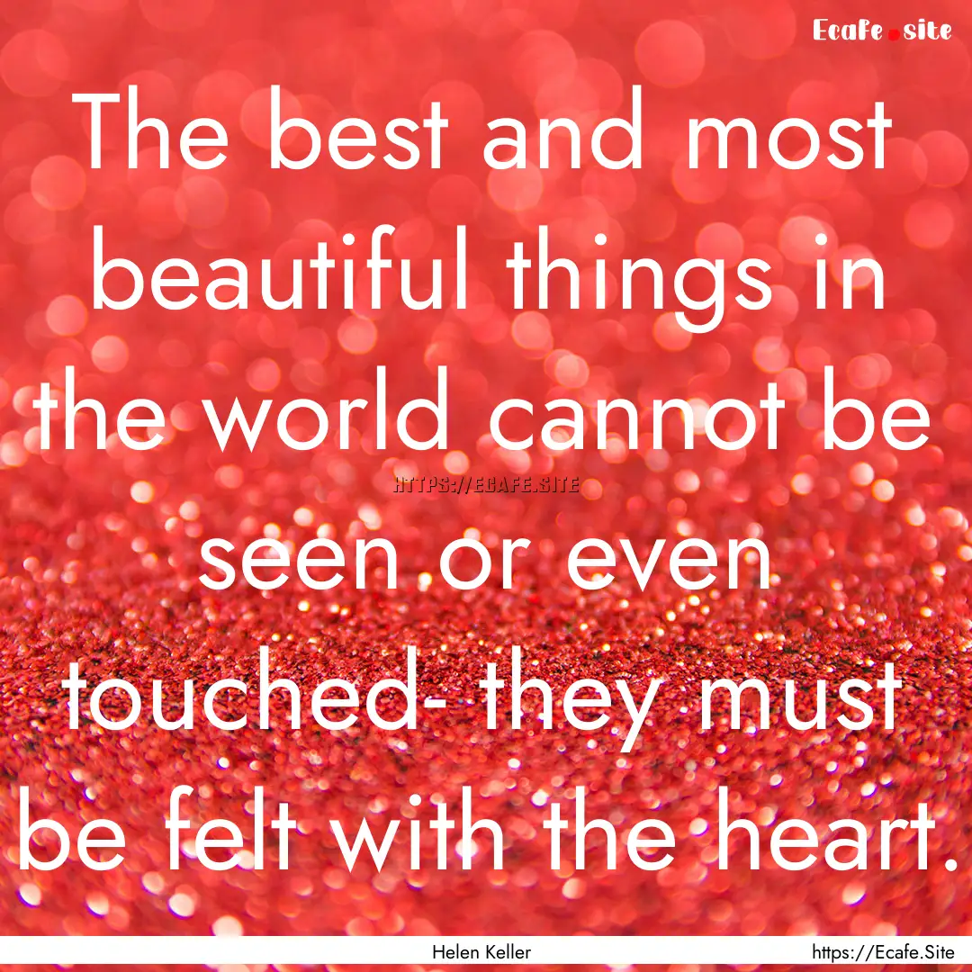 The best and most beautiful things in the.... : Quote by Helen Keller