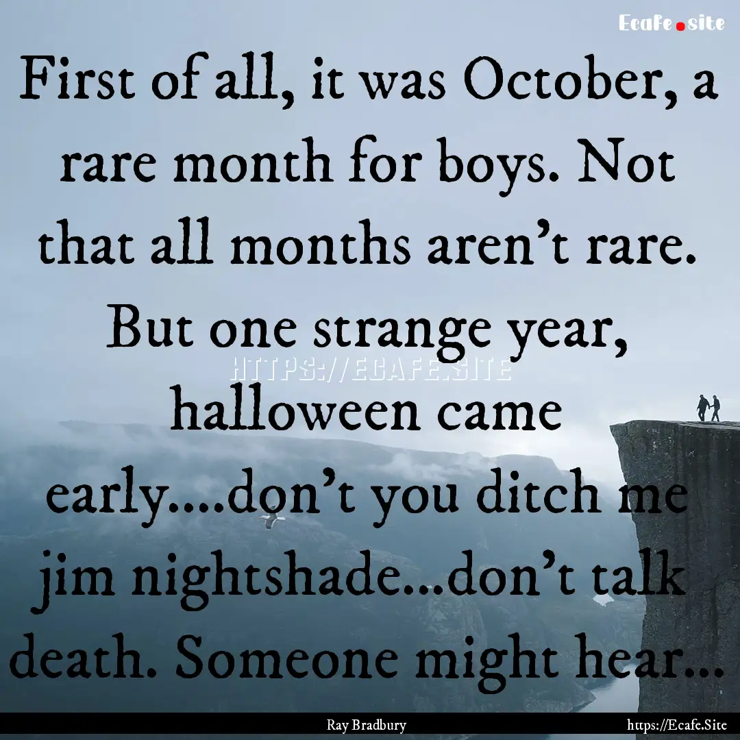 First of all, it was October, a rare month.... : Quote by Ray Bradbury