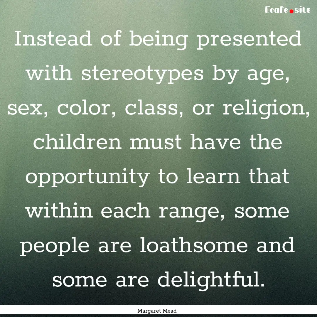 Instead of being presented with stereotypes.... : Quote by Margaret Mead