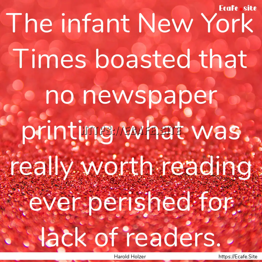 The infant New York Times boasted that no.... : Quote by Harold Holzer