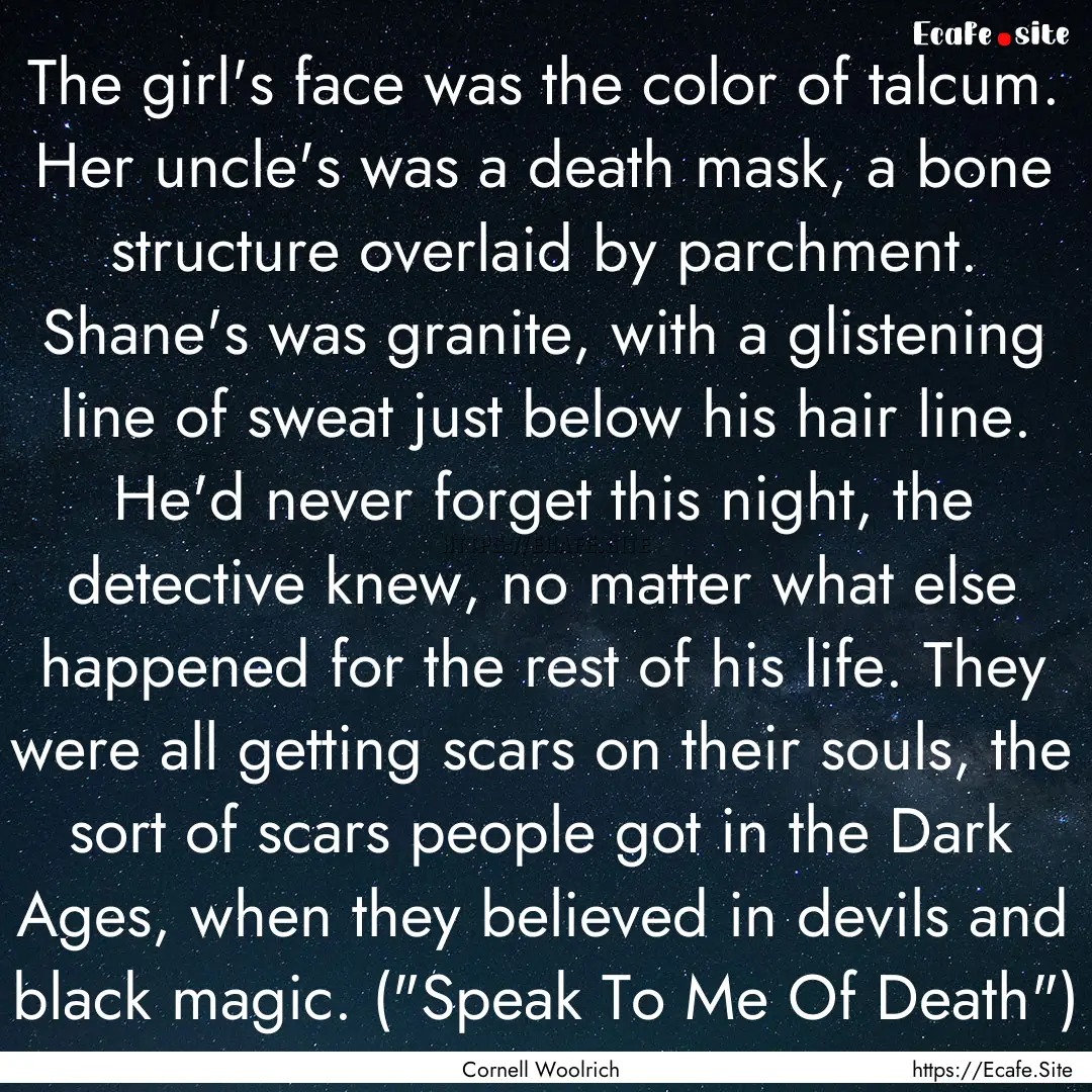 The girl's face was the color of talcum..... : Quote by Cornell Woolrich