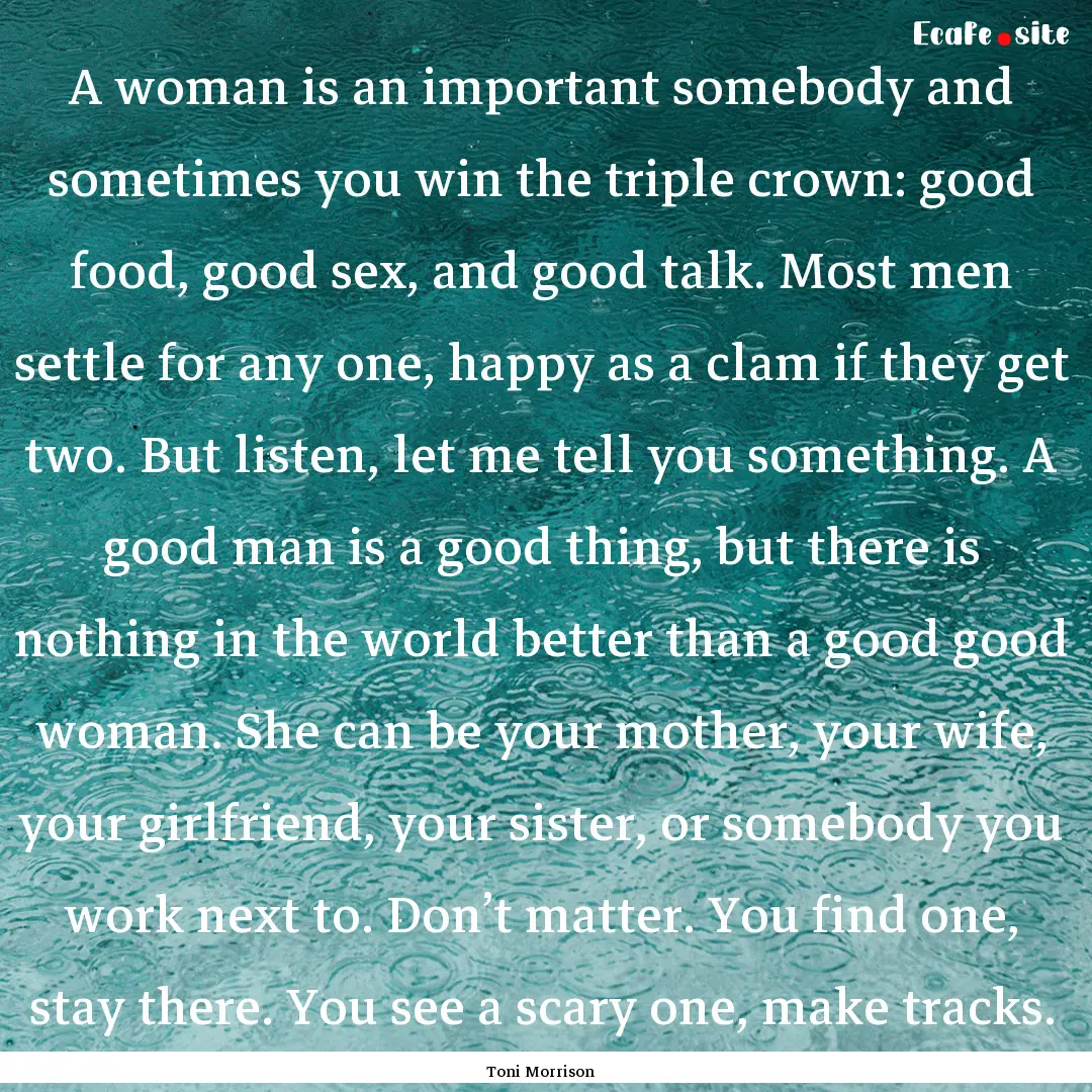 A woman is an important somebody and sometimes.... : Quote by Toni Morrison