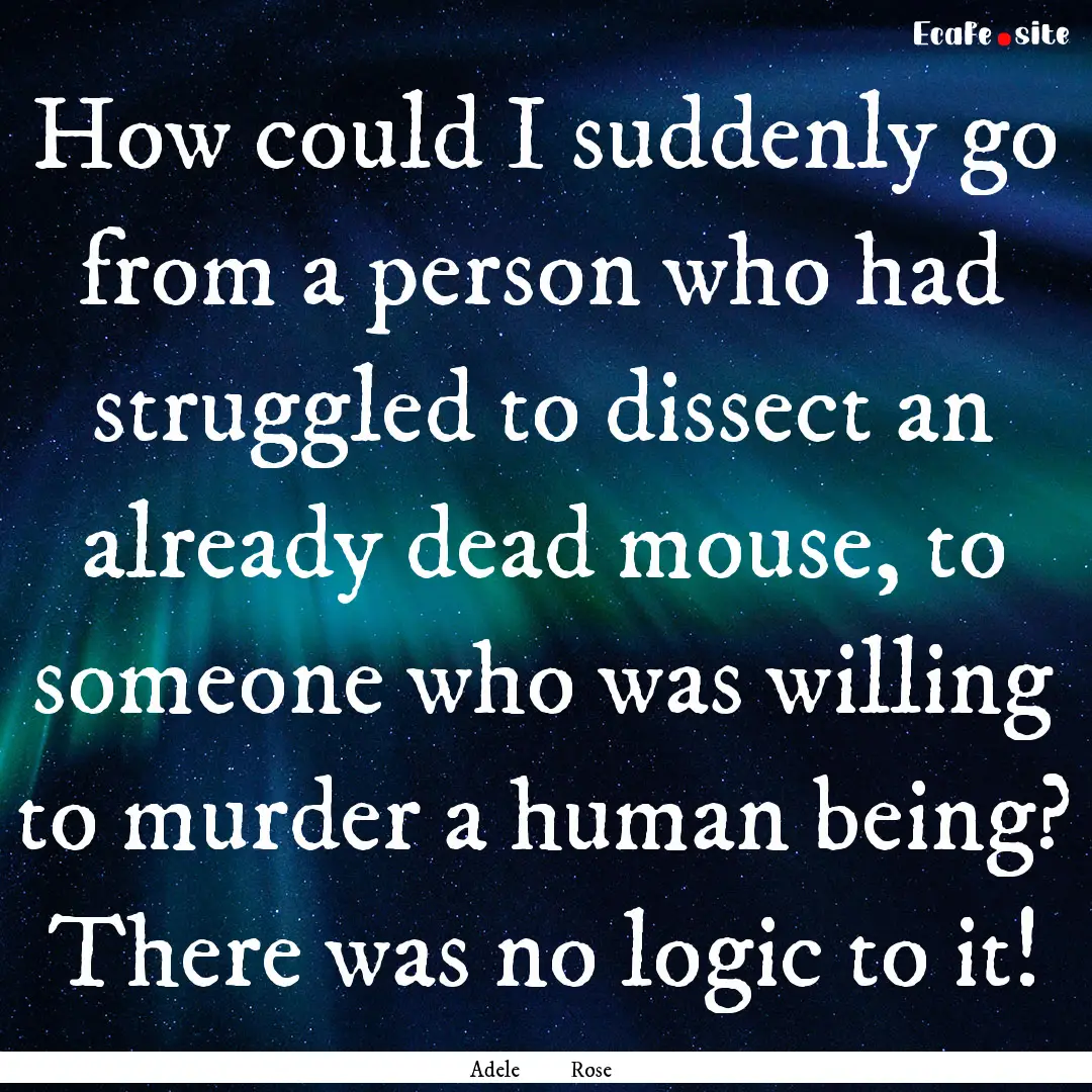 How could I suddenly go from a person who.... : Quote by Adele Rose