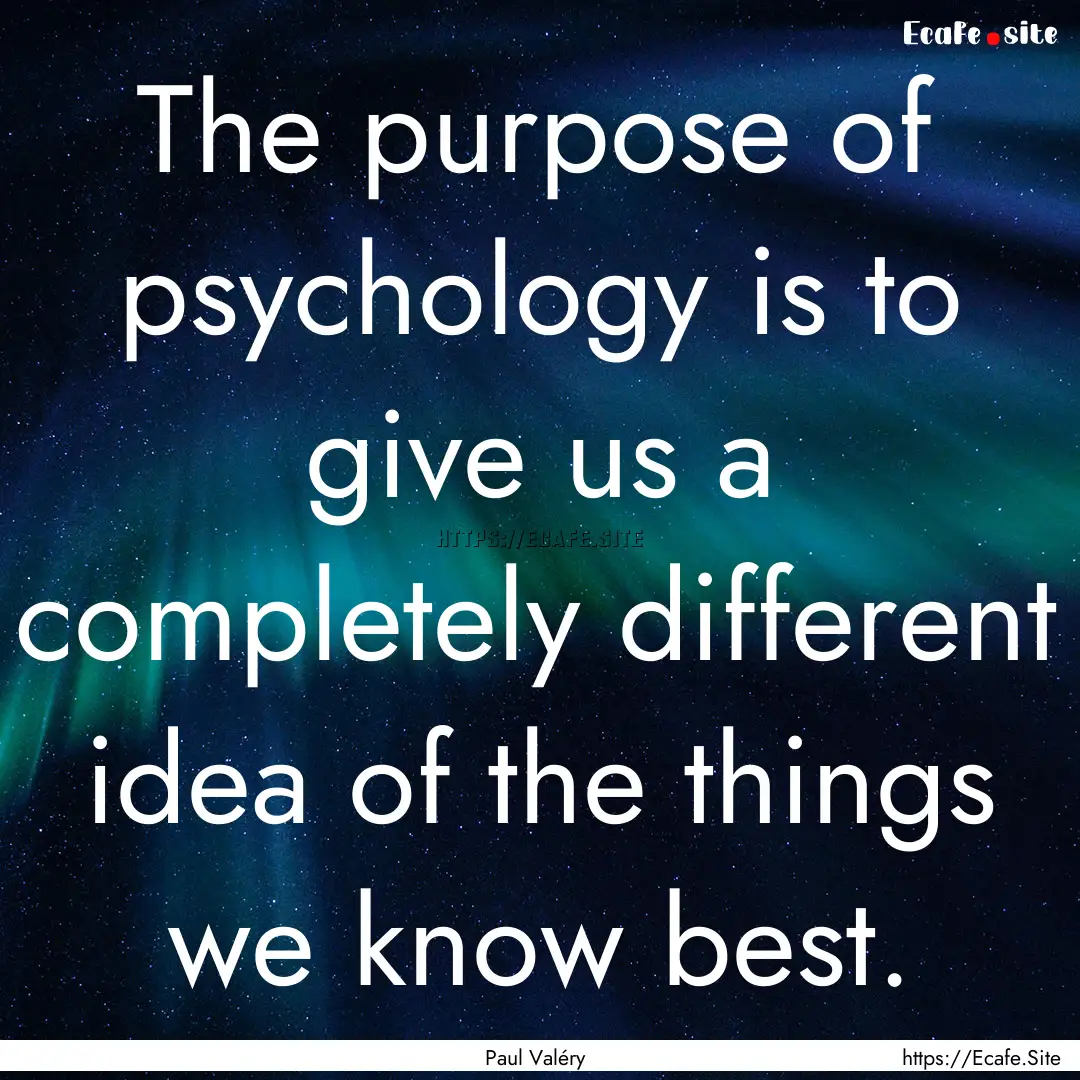 The purpose of psychology is to give us a.... : Quote by Paul Valéry