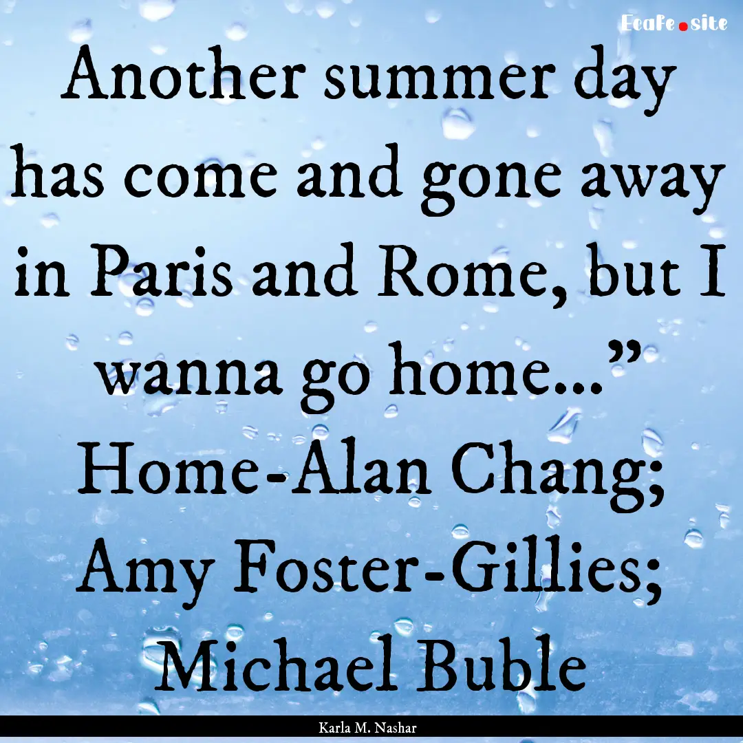 Another summer day has come and gone away.... : Quote by Karla M. Nashar