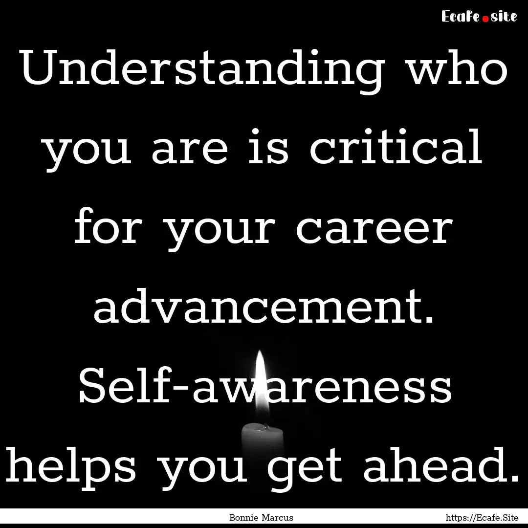 Understanding who you are is critical for.... : Quote by Bonnie Marcus