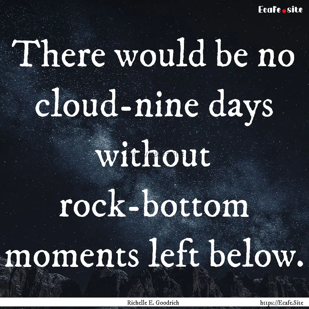 There would be no cloud-nine days without.... : Quote by Richelle E. Goodrich