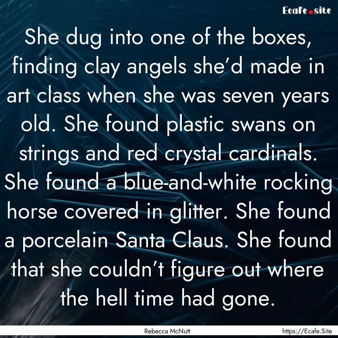 She dug into one of the boxes, finding clay.... : Quote by Rebecca McNutt