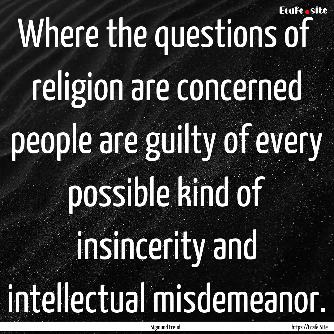 Where the questions of religion are concerned.... : Quote by Sigmund Freud