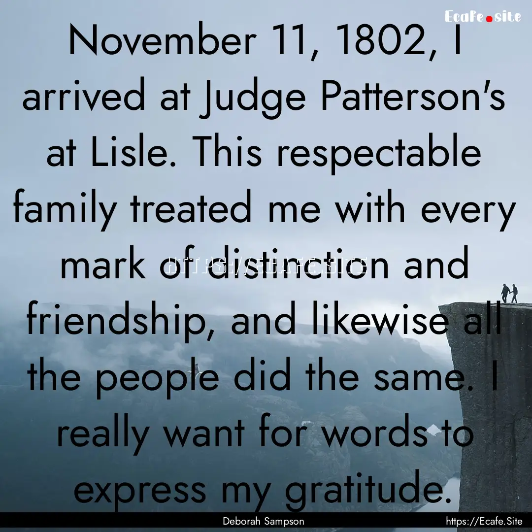 November 11, 1802, I arrived at Judge Patterson's.... : Quote by Deborah Sampson