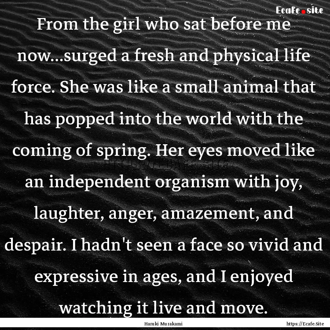 From the girl who sat before me now...surged.... : Quote by Haruki Murakami