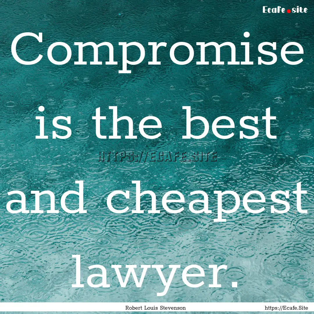 Compromise is the best and cheapest lawyer..... : Quote by Robert Louis Stevenson