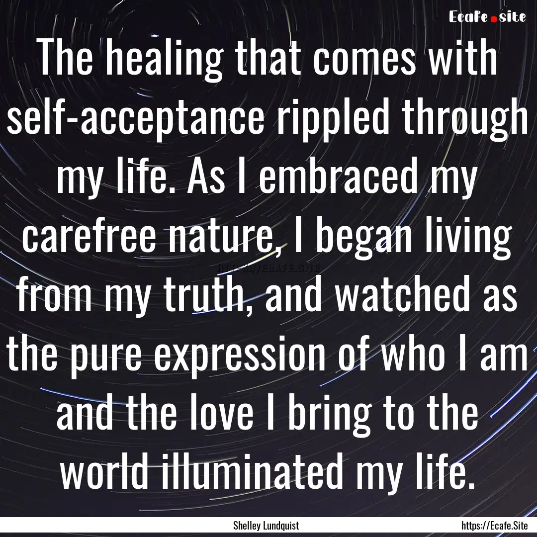 The healing that comes with self-acceptance.... : Quote by Shelley Lundquist