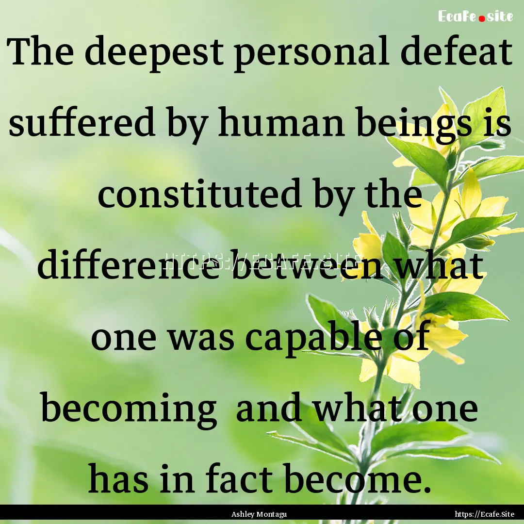 The deepest personal defeat suffered by human.... : Quote by Ashley Montagu