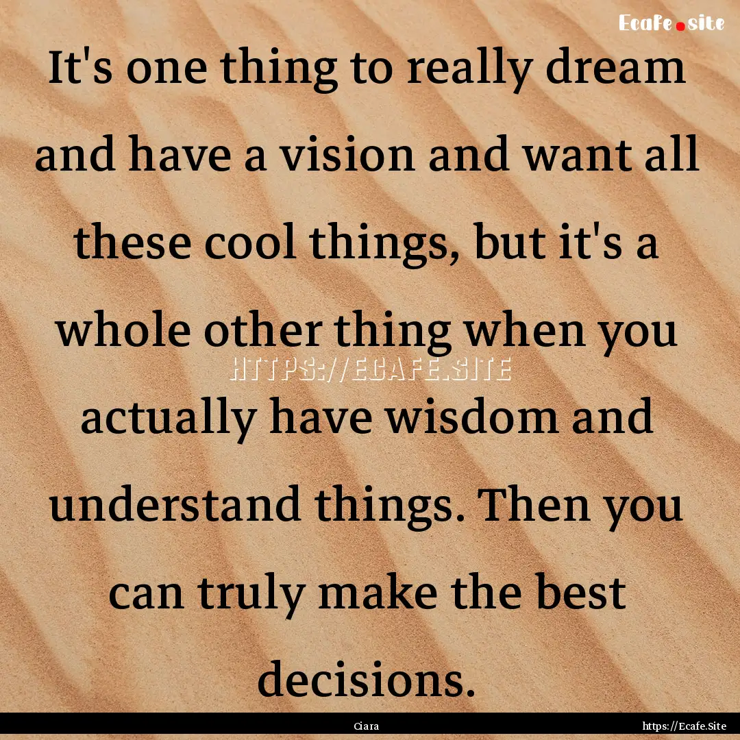 It's one thing to really dream and have a.... : Quote by Ciara