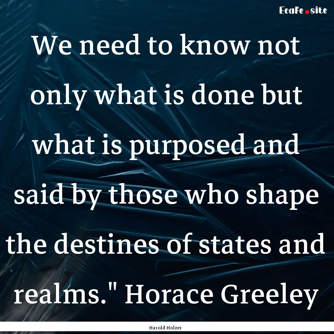 We need to know not only what is done but.... : Quote by Harold Holzer