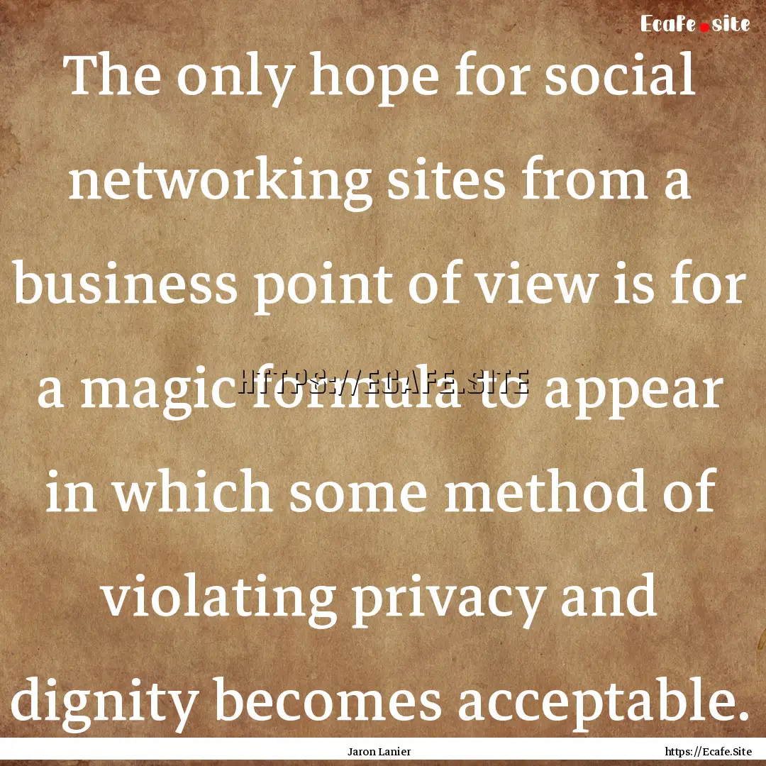 The only hope for social networking sites.... : Quote by Jaron Lanier