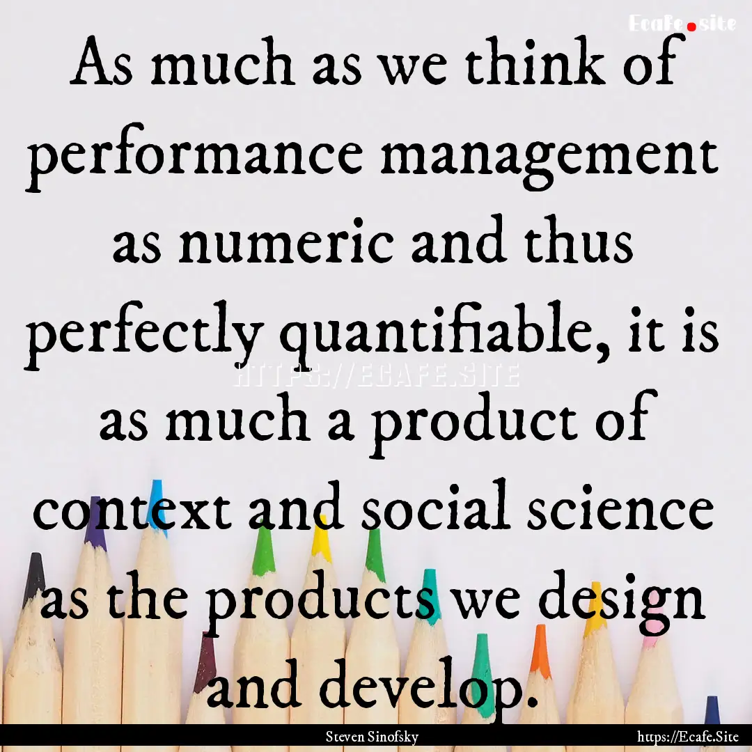 As much as we think of performance management.... : Quote by Steven Sinofsky