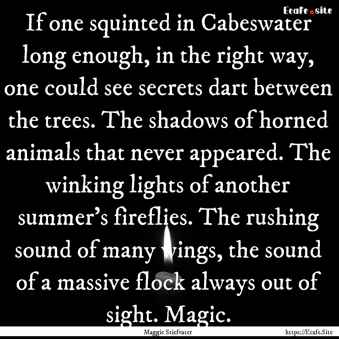 If one squinted in Cabeswater long enough,.... : Quote by Maggie Stiefvater