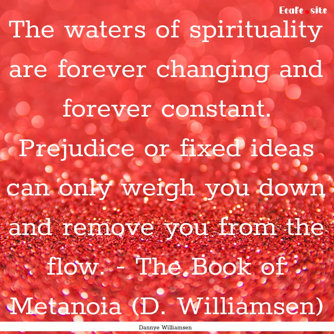 The waters of spirituality are forever changing.... : Quote by Dannye Williamsen