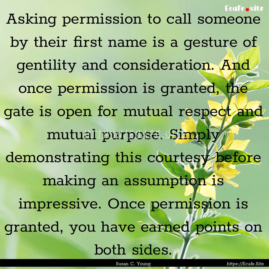 Asking permission to call someone by their.... : Quote by Susan C. Young